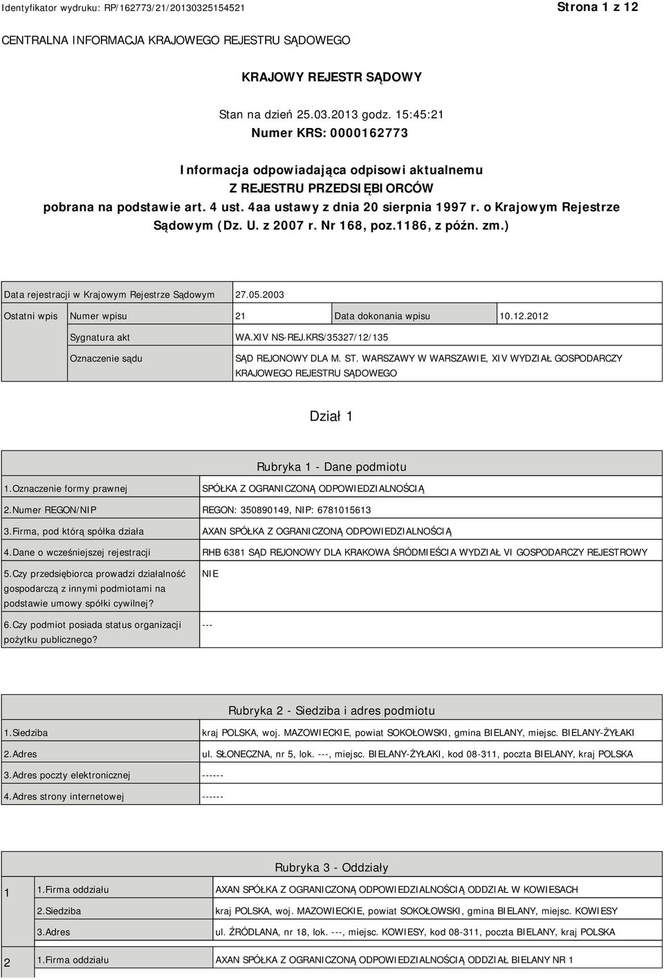 o Krajowym Rejestrze Sądowym (Dz. U. z 2007 r. Nr 168, poz.1186, z późn. zm.) Data rejestracji w Krajowym Rejestrze Sądowym 27.05.2003 Ostatni wpis Numer wpisu 21 Data dokonania wpisu 10.12.