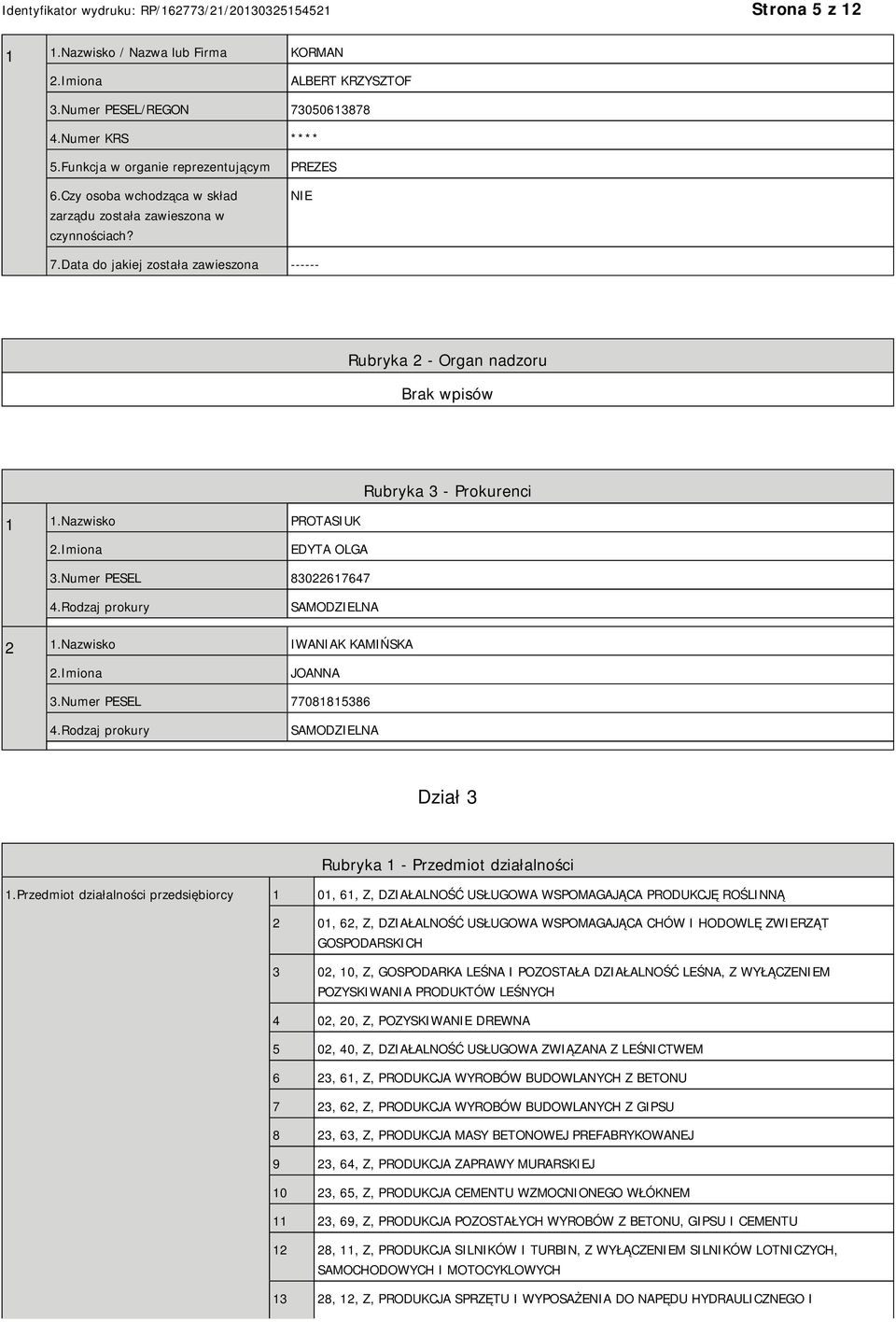 Imiona EDYTA OLGA 3.Numer PESEL 83022617647 4.Rodzaj prokury SAMODZIELNA 2 1.Nazwisko IWANIAK KAMIŃSKA 2.Imiona JOANNA 3.Numer PESEL 77081815386 4.