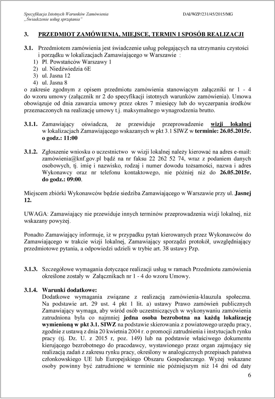 Jasna 2 4) ul. Jasna 8 o zakresie zgodnym z opisem przedmiotu zamówienia stanowiącym załączniki nr - 4 do wzoru umowy (załącznik nr 2 do specyfikacji istotnych warunków zamówienia).