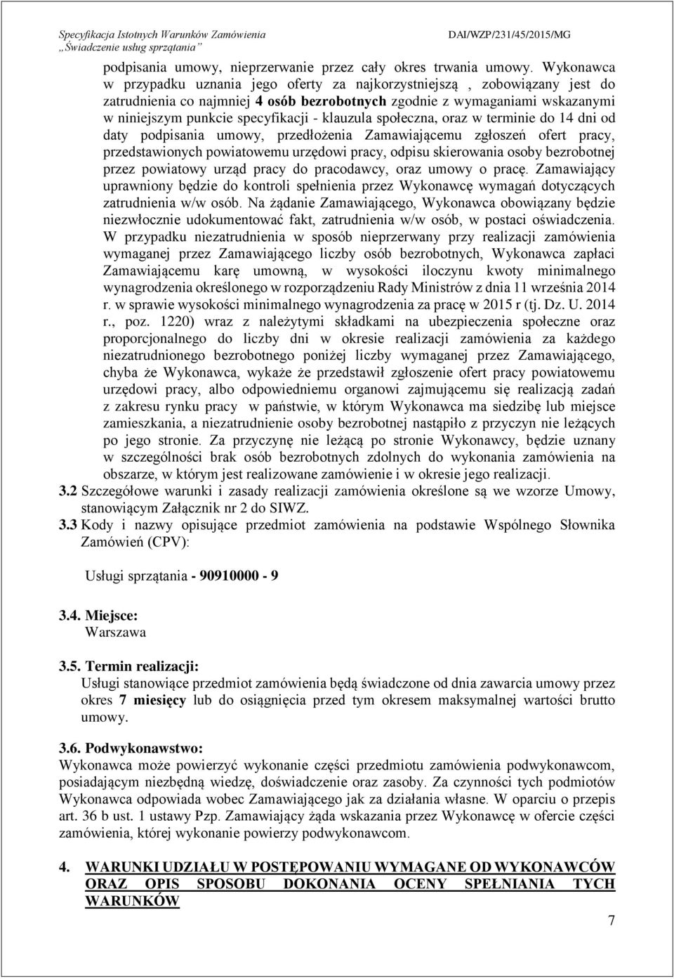 klauzula społeczna, oraz w terminie do 4 dni od daty podpisania umowy, przedłożenia Zamawiającemu zgłoszeń ofert pracy, przedstawionych powiatowemu urzędowi pracy, odpisu skierowania osoby