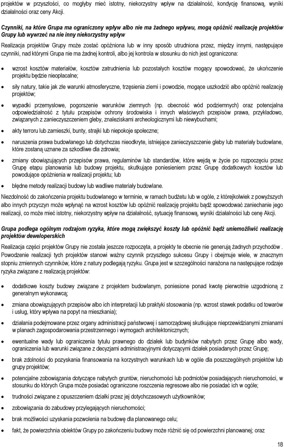 opóźniona lub w inny sposób utrudniona przez, między innymi, następujące czynniki, nad którymi Grupa nie ma żadnej kontroli, albo jej kontrola w stosunku do nich jest ograniczona: wzrost kosztów