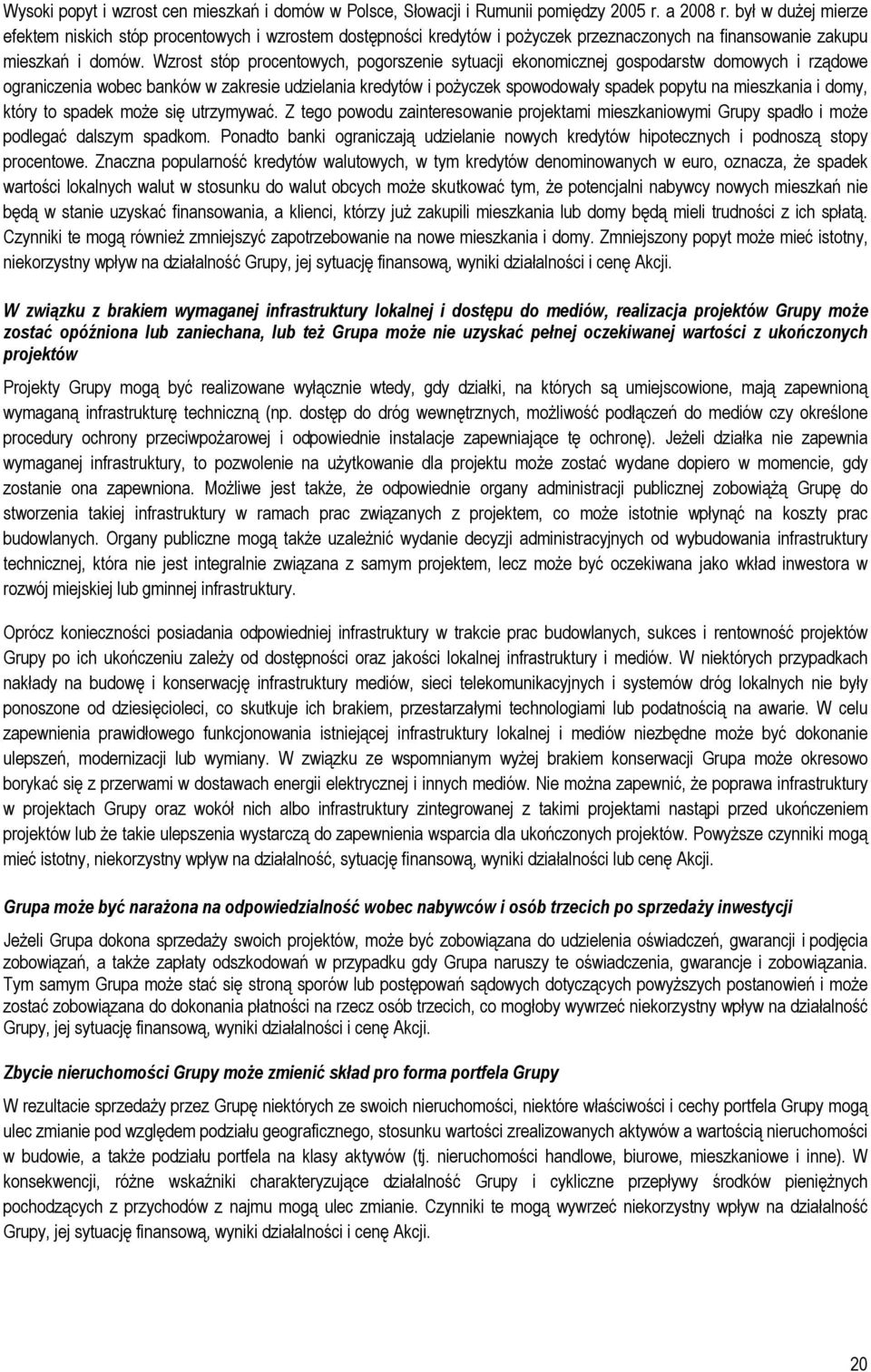 Wzrost stóp procentowych, pogorszenie sytuacji ekonomicznej gospodarstw domowych i rządowe ograniczenia wobec banków w zakresie udzielania kredytów i pożyczek spowodowały spadek popytu na mieszkania