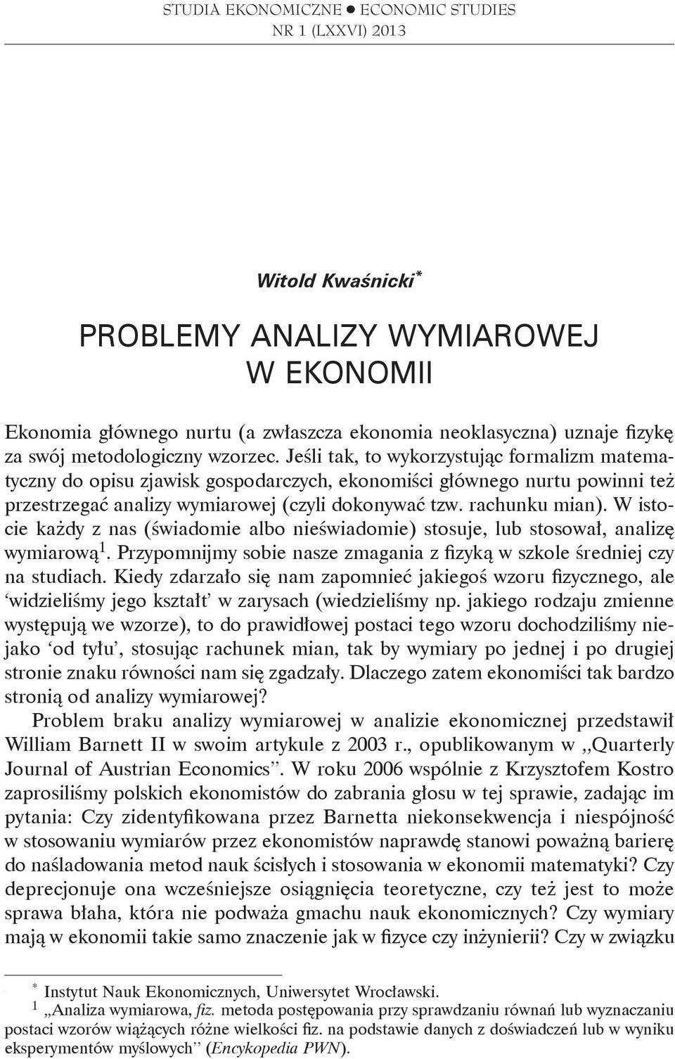 Jeśli ak, o wykorzysując formalizm maemayczy do opisu zjawisk gospodarczych, ekoomiści główego uru powii eż przesrzegać aalizy wymiarowej (czyli dokoywać zw. rachuku mia).