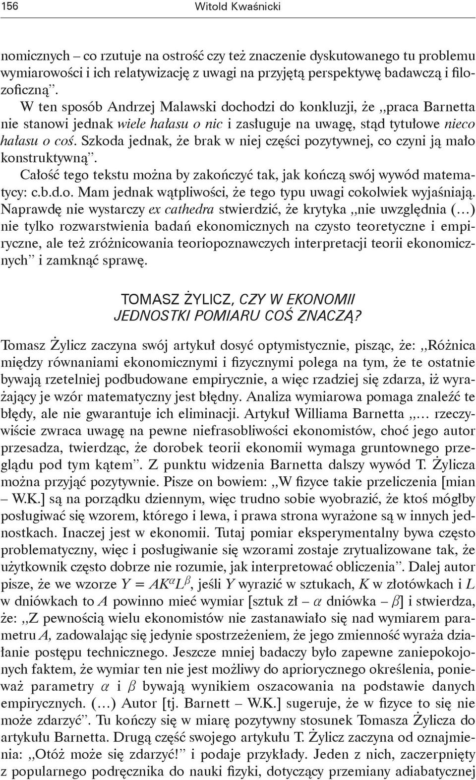 Szkoda jedak, że brak w iej części pozyywej, co czyi ją mało kosrukywą. Całość ego eksu moża by zakończyć ak, jak kończą swój wywód maemaycy: c.b.d.o. Mam jedak wąpliwości, że ego ypu uwagi cokolwiek wyjaśiają.