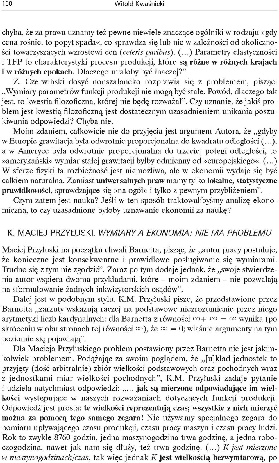 Czerwiński dosyć oszalacko rozprawia się z problemem, pisząc: Wymiary paramerów fukcji produkcji ie mogą być sałe. Powód, dlaczego ak jes, o kwesia filozoficza, kórej ie będę rozważał.