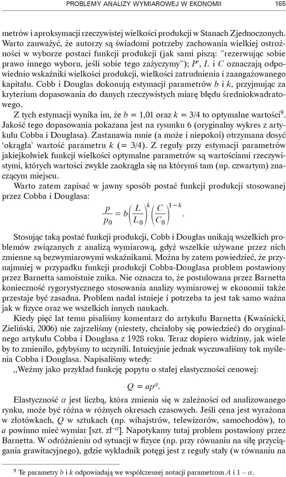 Waro zauważyć, że auorzy są świadomi porzeby zachowaia r wielkiej osrożości w wyborze posaci fukcji 1 - aprodukcji dl F (jak sami piszą: rezerwując sobie prawo iego wyboru, jeśli sobie ego =