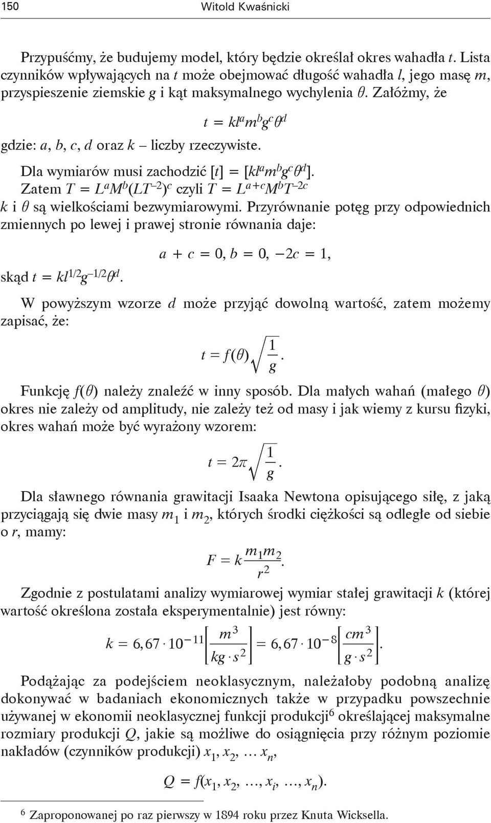 Załóżmy, że = kl a m b g c i d gdzie: a, b, c, d oraz k liczby rzeczywise. Dla wymiarów musi zachodzić [] = [kl a m b g c i d ].