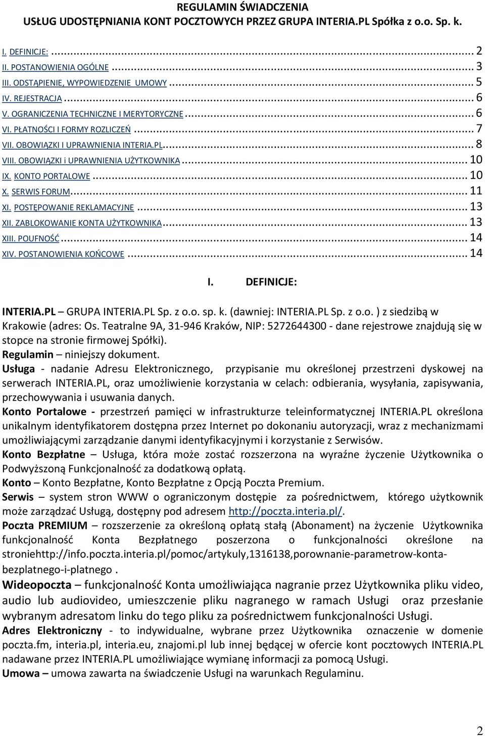 KONTO PORTALOWE... 10 X. SERWIS FORUM... 11 XI. POSTĘPOWANIE REKLAMACYJNE... 13 XII. ZABLOKOWANIE KONTA UŻYTKOWNIKA... 13 XIII. POUFNOŚĆ... 14 XIV. POSTANOWIENIA KOŃCOWE... 14 I. DEFINICJE: INTERIA.