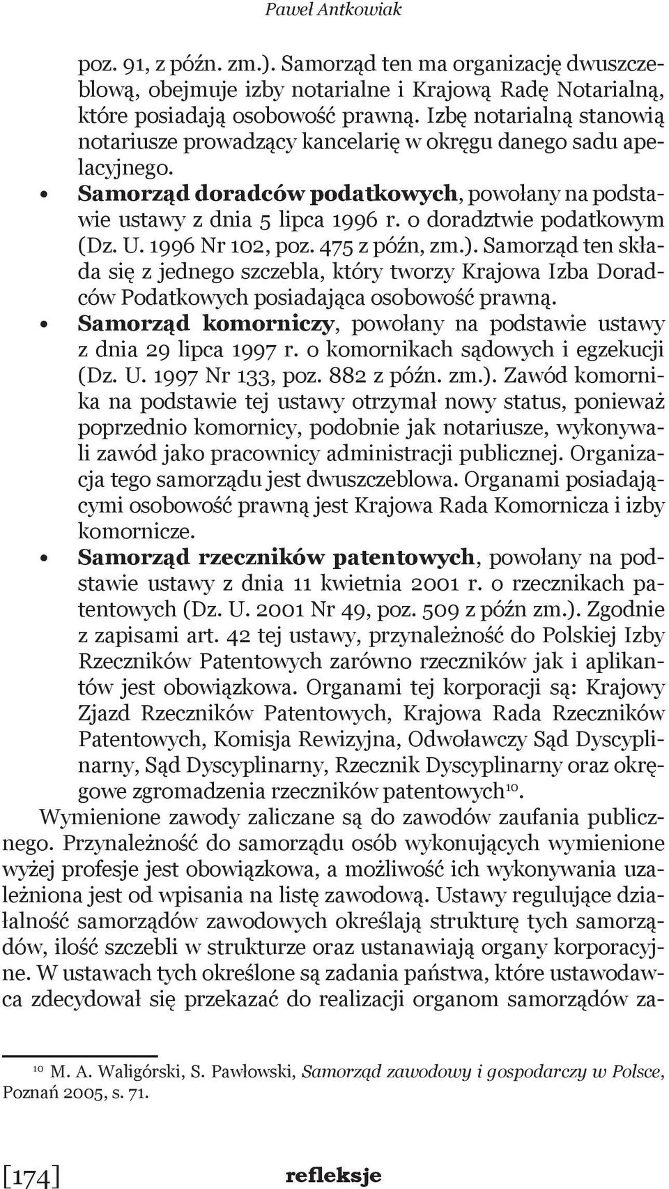 o doradztwie podatkowym (Dz. U. 1996 Nr 102, poz. 475 z późn, zm.). Samorząd ten składa się z jednego szczebla, który tworzy Krajowa Izba Doradców Podatkowych posiadająca osobowość prawną.