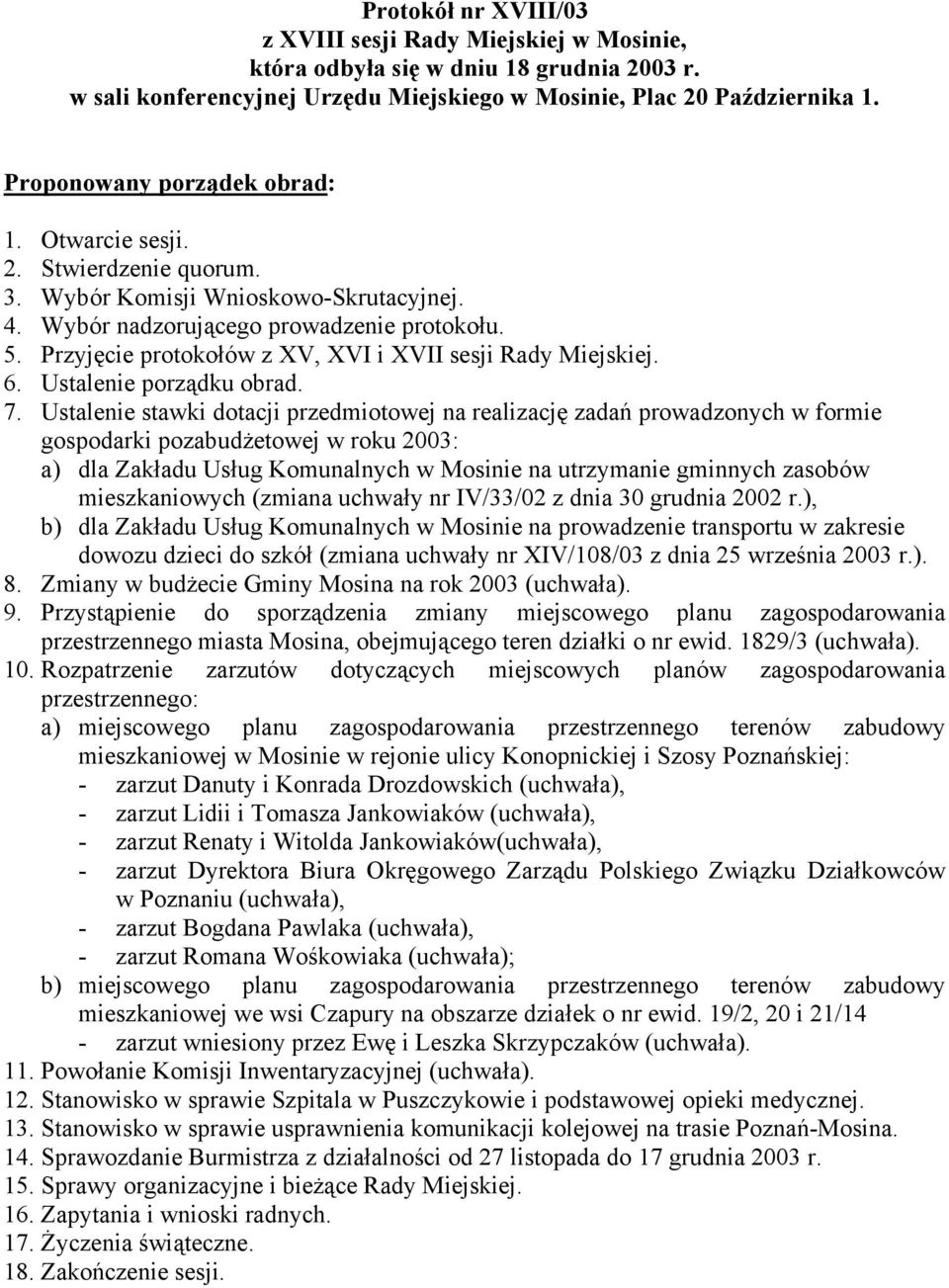 Przyjęcie protokołów z XV, XVI i XVII sesji Rady Miejskiej. 6. Ustalenie porządku obrad. 7.