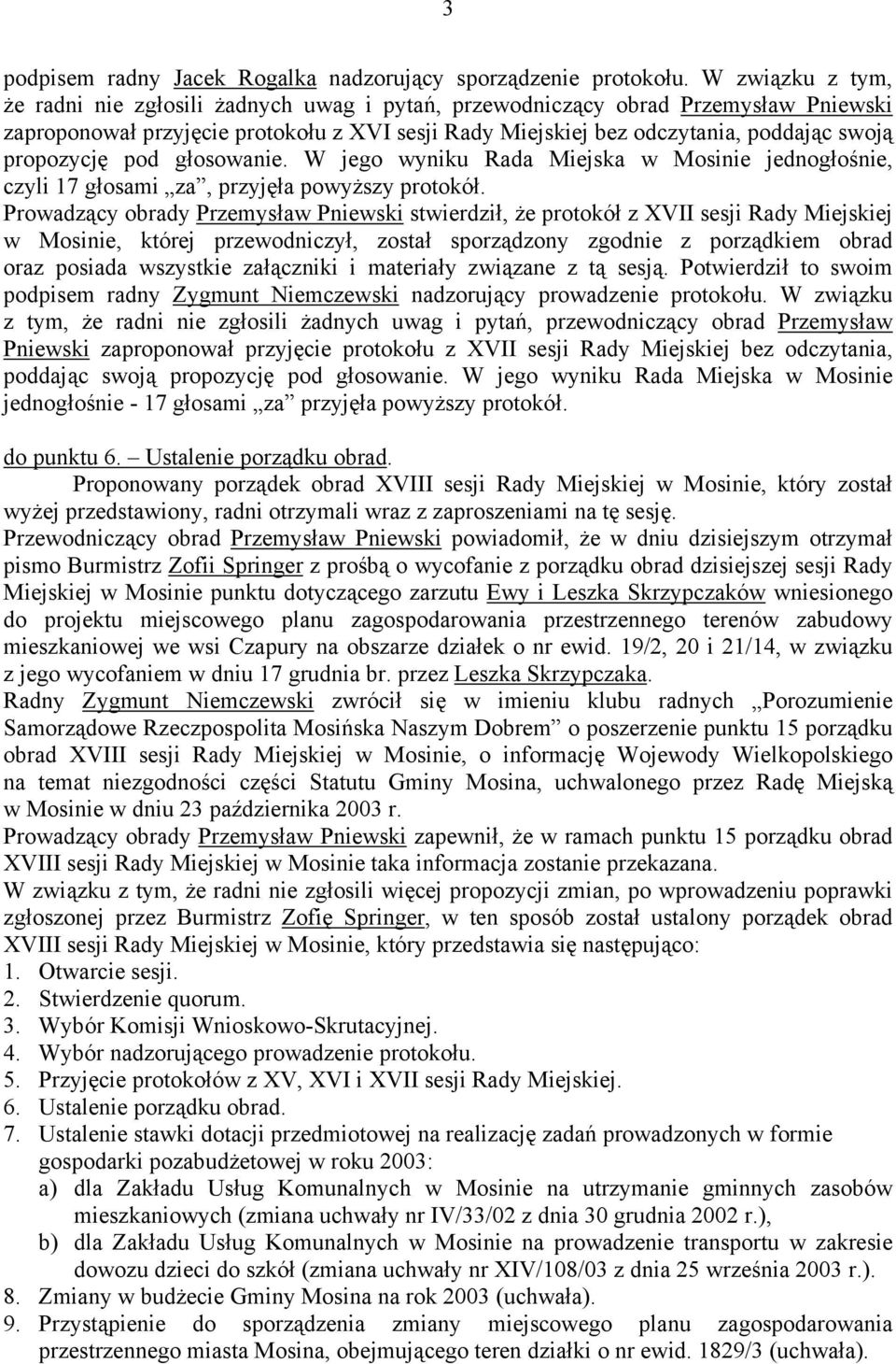 propozycję pod głosowanie. W jego wyniku Rada Miejska w Mosinie jednogłośnie, czyli 17 głosami za, przyjęła powyższy protokół.