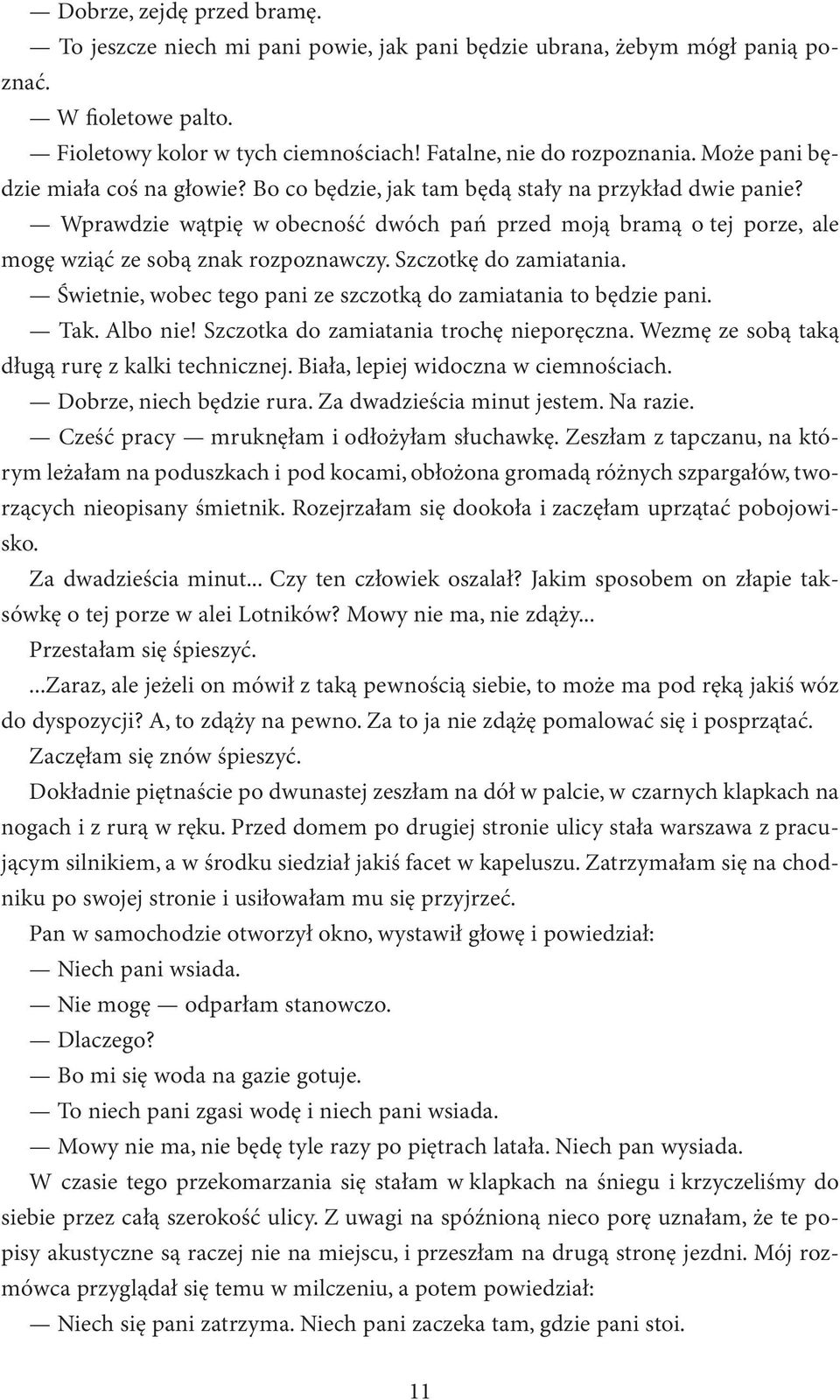 Wprawdzie wątpię w obecność dwóch pań przed moją bramą o tej porze, ale mogę wziąć ze sobą znak rozpoznawczy. Szczotkę do zamiatania.