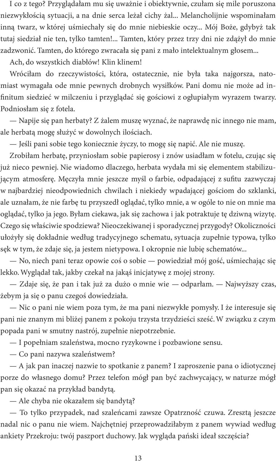 ... Tamten, który przez trzy dni nie zdążył do mnie zadzwonić. Tamten, do którego zwracała się pani z mało intelektualnym głosem... Ach, do wszystkich diabłów! Klin klinem!