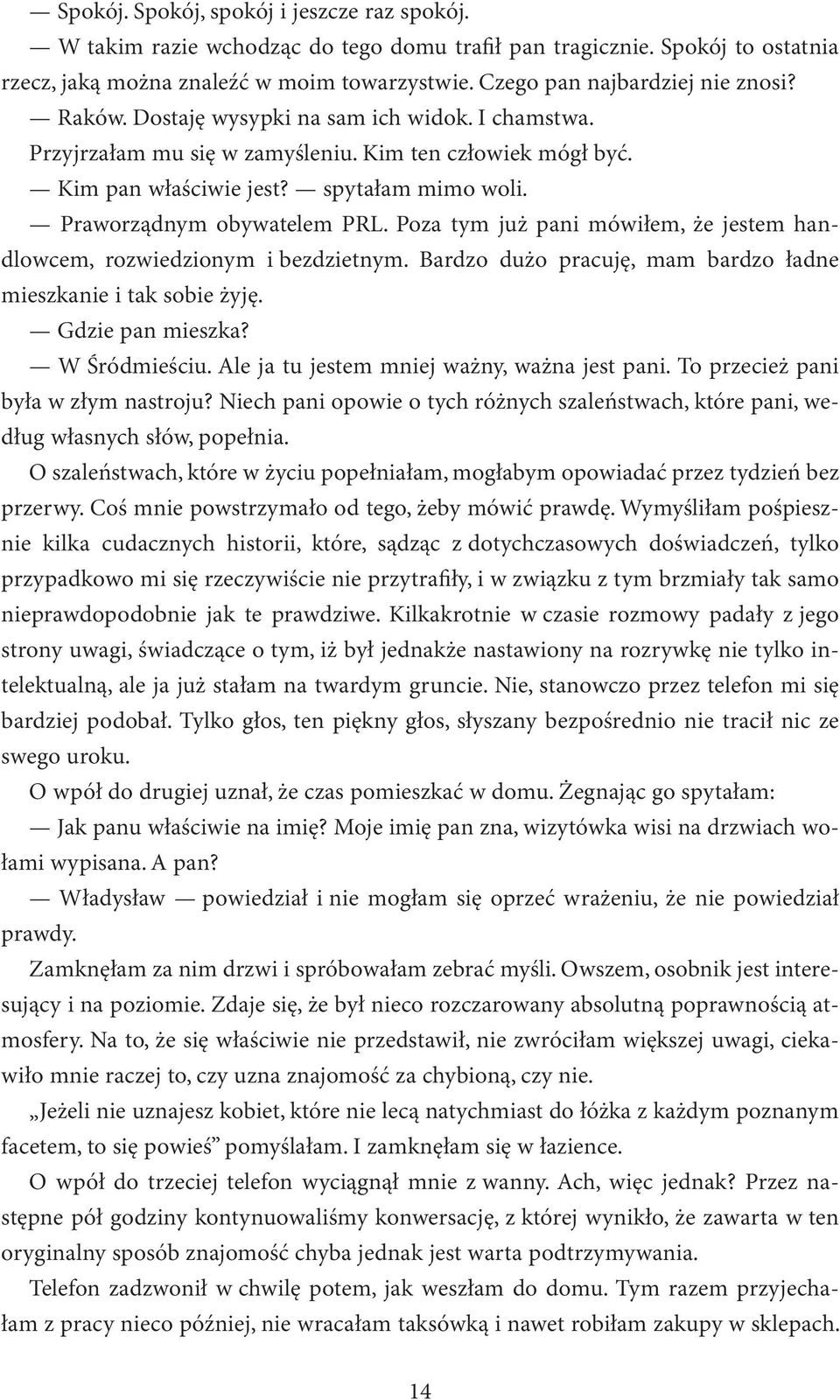 Praworządnym obywatelem PRL. Poza tym już pani mówiłem, że jestem handlowcem, rozwiedzionym i bezdzietnym. Bardzo dużo pracuję, mam bardzo ładne mieszkanie i tak sobie żyję. Gdzie pan mieszka?