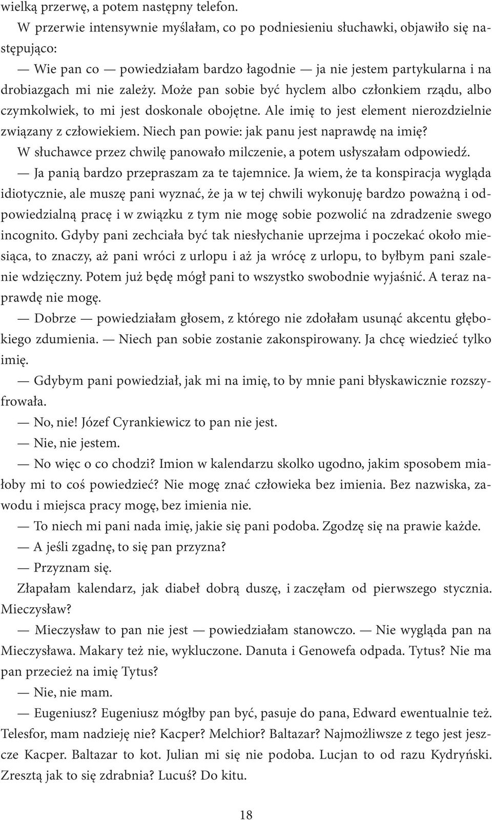 Może pan sobie być hyclem albo członkiem rządu, albo czymkolwiek, to mi jest doskonale obojętne. Ale imię to jest element nierozdzielnie związany z człowiekiem.