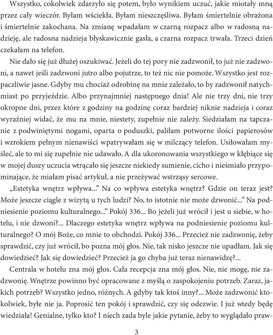 Jeżeli do tej pory nie zadzwonił, to już nie zadzwoni, a nawet jeśli zadzwoni jutro albo pojutrze, to też nic nie pomoże. Wszystko jest rozpaczliwie jasne.