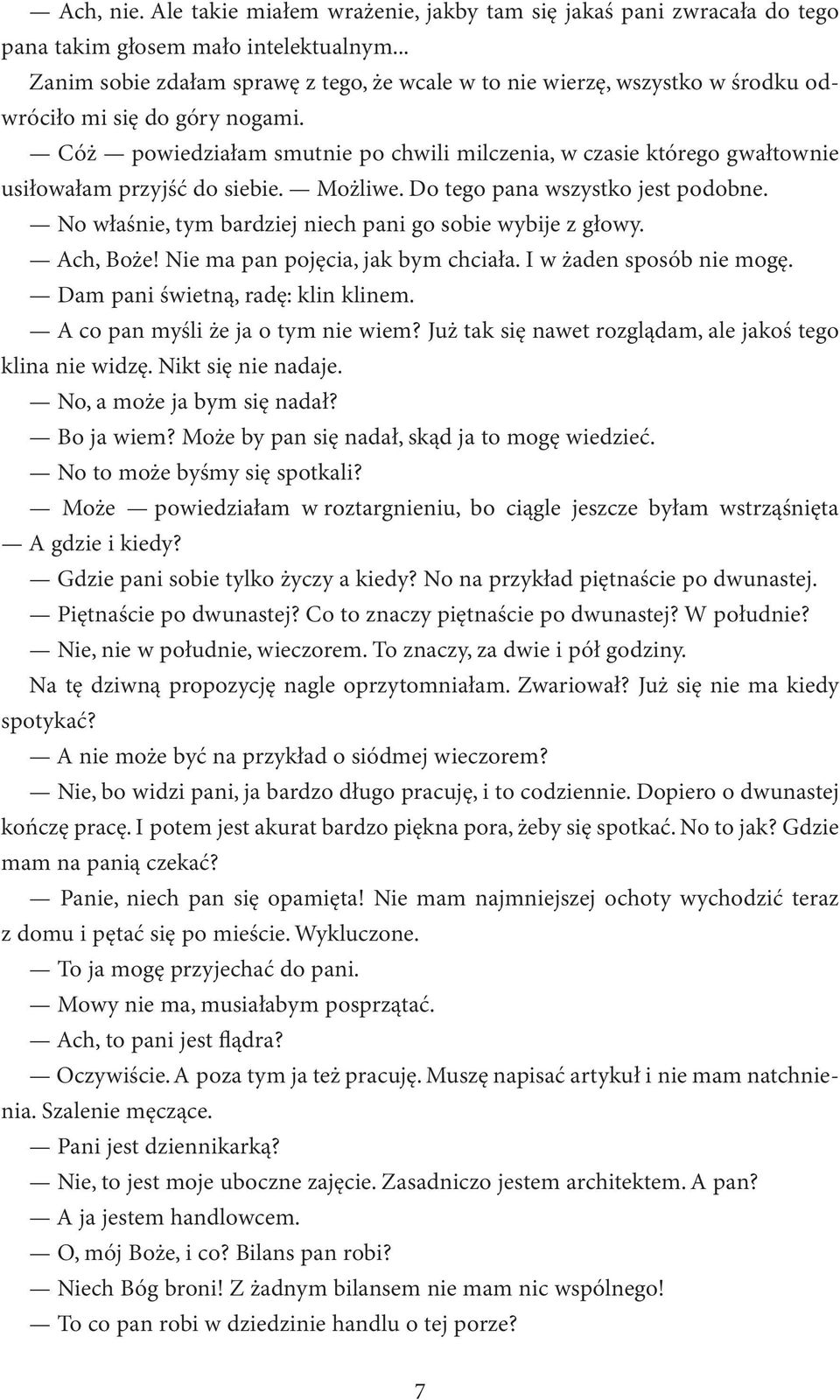 Cóż powiedziałam smutnie po chwili milczenia, w czasie którego gwałtownie usiłowałam przyjść do siebie. Możliwe. Do tego pana wszystko jest podobne.