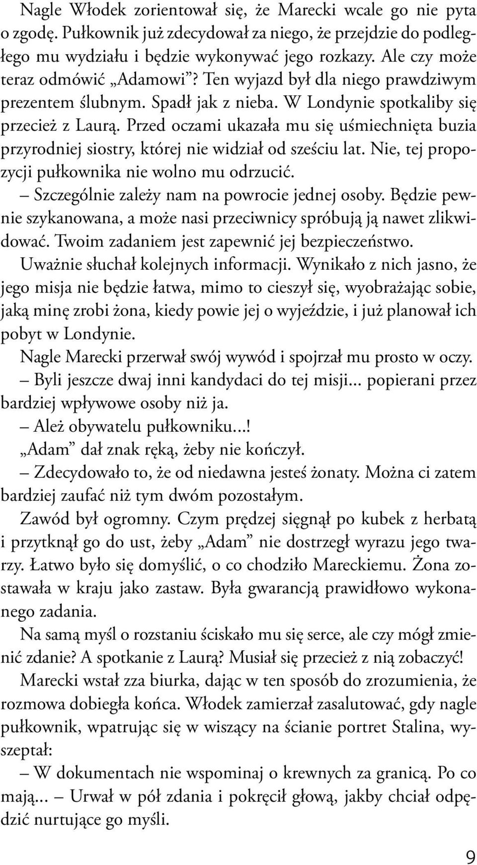 Przed oczami ukazała mu się uśmiechnięta buzia przyrodniej siostry, której nie widział od sześciu lat. Nie, tej propozycji pułkownika nie wolno mu odrzucić.