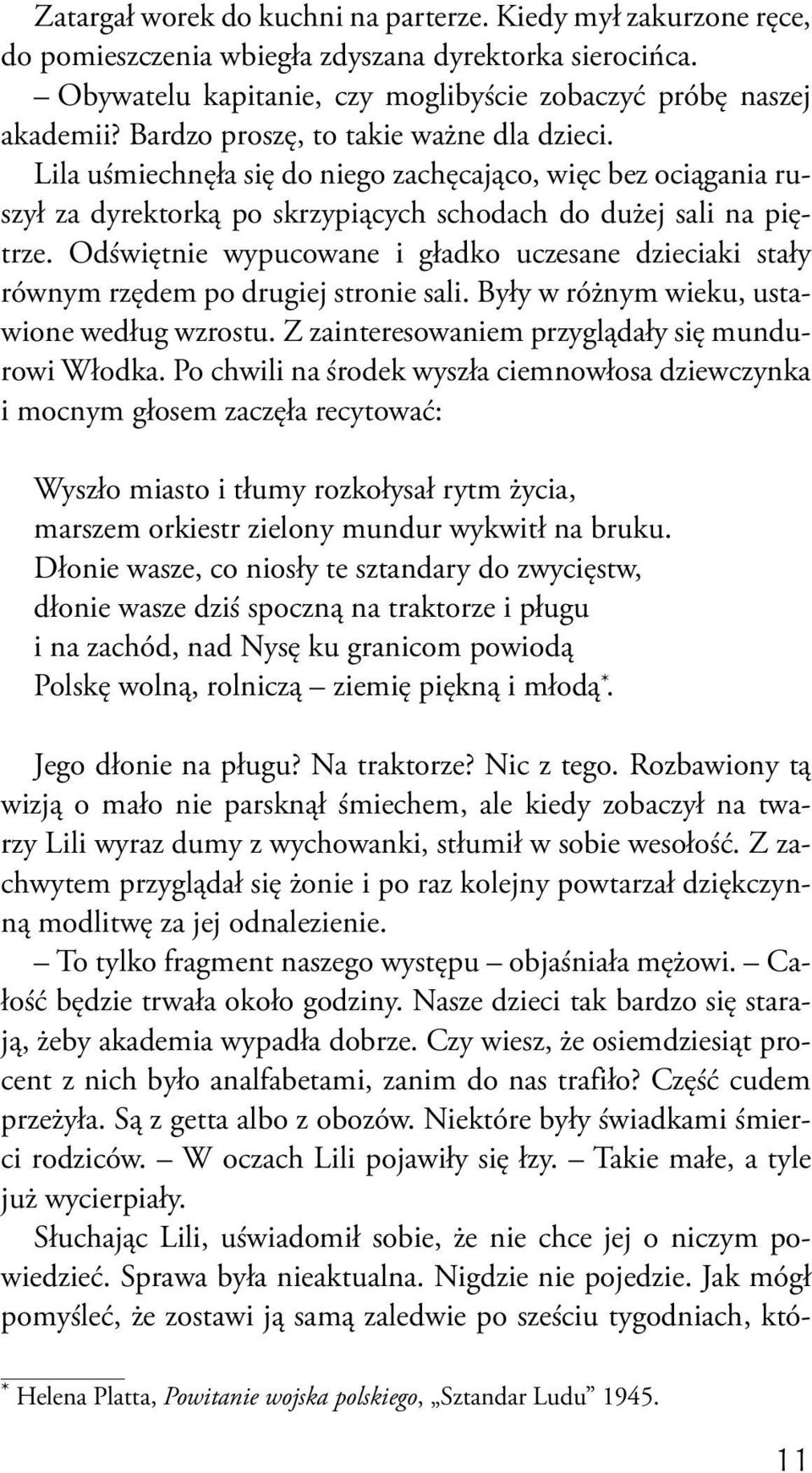 Odświętnie wypucowane i gładko uczesane dzieciaki stały równym rzędem po drugiej stronie sali. Były w różnym wieku, ustawione według wzrostu. Z zainteresowaniem przyglądały się mundurowi Włodka.