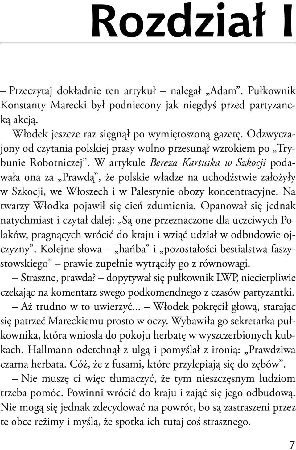 W artykule Bereza Kartuska w Szkocji podawała ona za Prawdą, że polskie władze na uchodźstwie założyły w Szkocji, we Włoszech i w Palestynie obozy koncentracyjne.