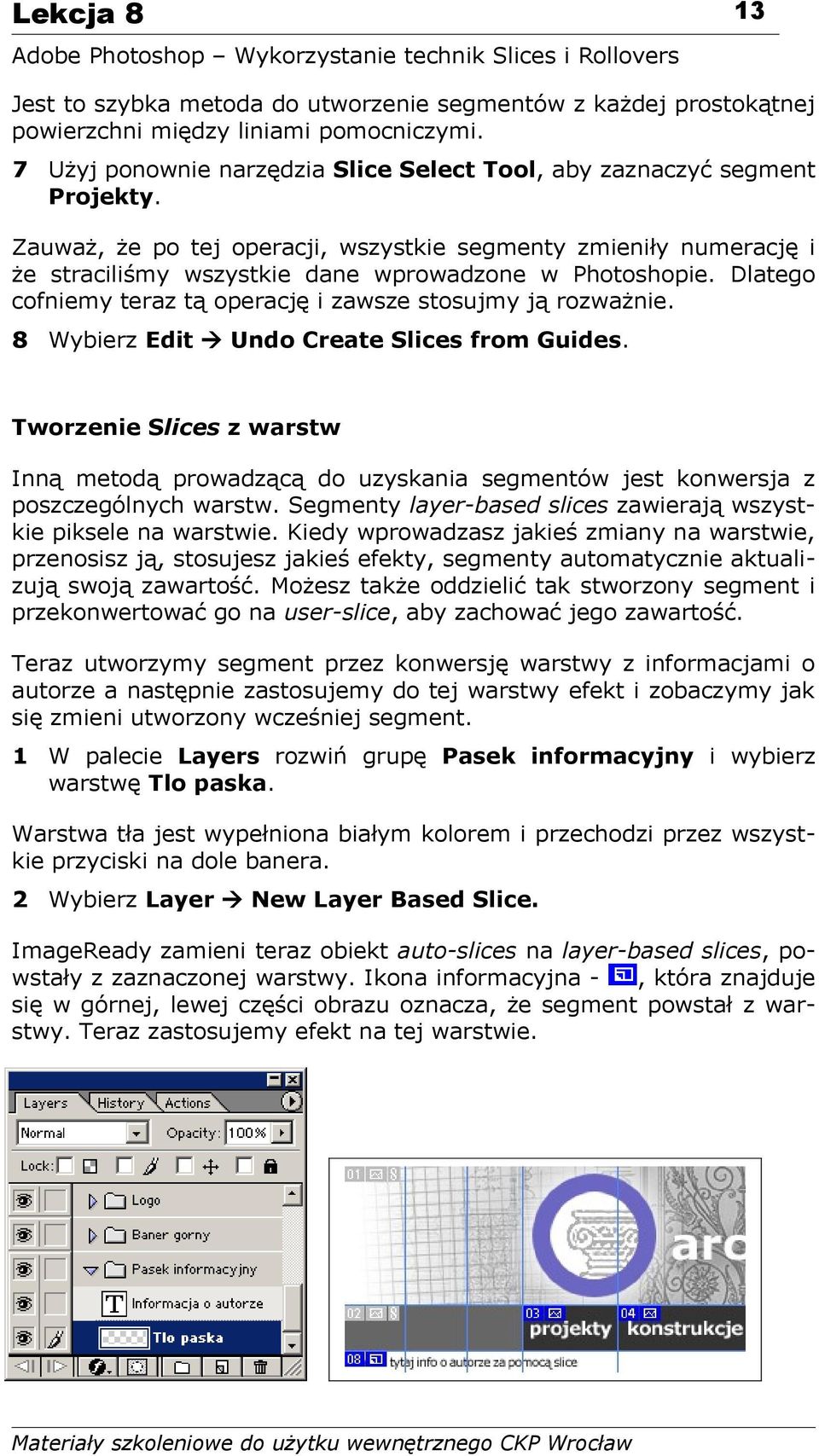 8 Wybierz Edit Undo Create Slices from Guides. Tworzenie Slices z warstw Inną metodą prowadzącą do uzyskania segmentów jest konwersja z poszczególnych warstw.