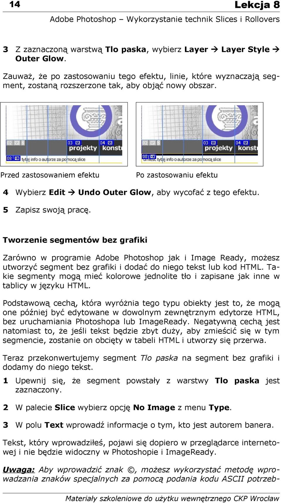 Przed zastosowaniem efektu Po zastosowaniu efektu 4 Wybierz Edit Undo Outer Glow, aby wycofać z tego efektu. 5 Zapisz swoją pracę.