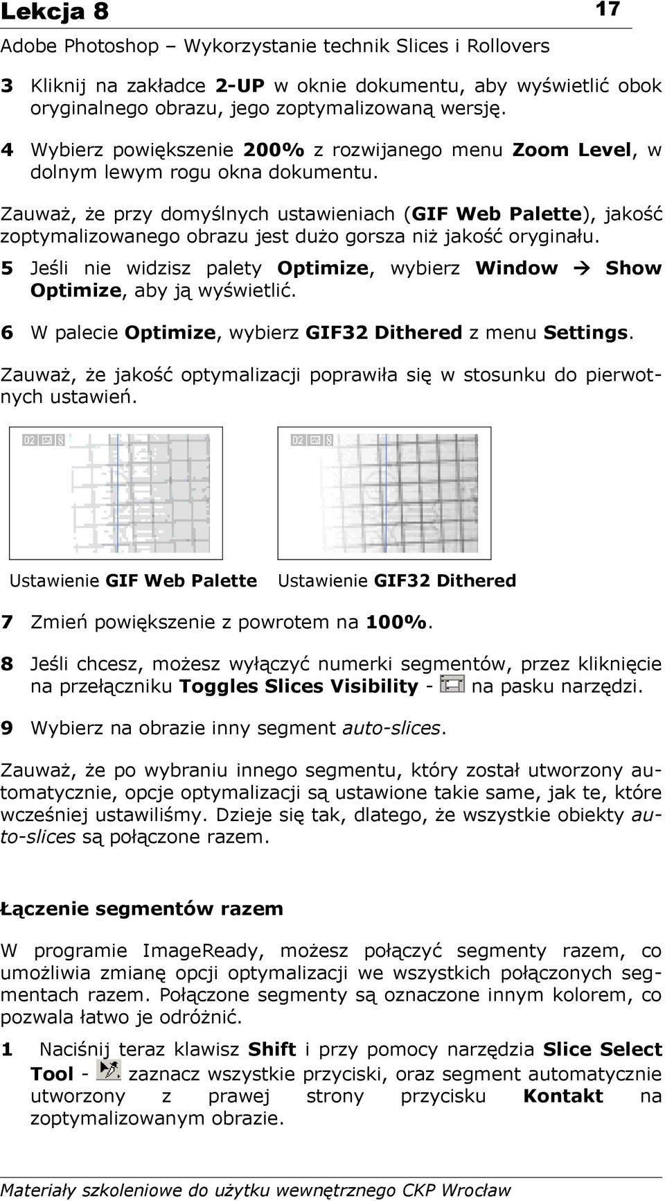 Zauważ, że przy domyślnych ustawieniach (GIF Web Palette), jakość zoptymalizowanego obrazu jest dużo gorsza niż jakość oryginału.