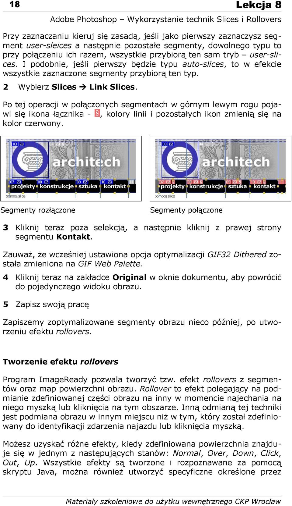 Po tej operacji w połączonych segmentach w górnym lewym rogu pojawi się ikona łącznika -, kolory linii i pozostałych ikon zmienią się na kolor czerwony.