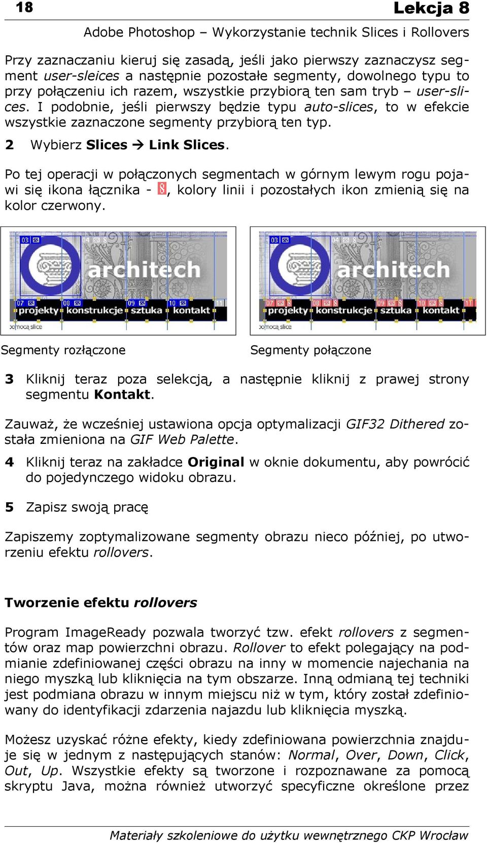 Po tej operacji w połączonych segmentach w górnym lewym rogu pojawi się ikona łącznika -, kolory linii i pozostałych ikon zmienią się na kolor czerwony.