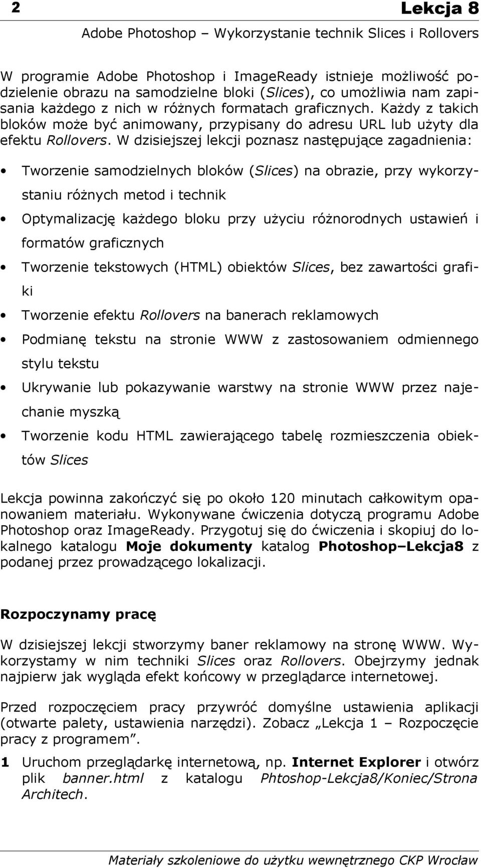 W dzisiejszej lekcji poznasz następujące zagadnienia: Tworzenie samodzielnych bloków (Slices) na obrazie, przy wykorzystaniu różnych metod i technik Optymalizację każdego bloku przy użyciu