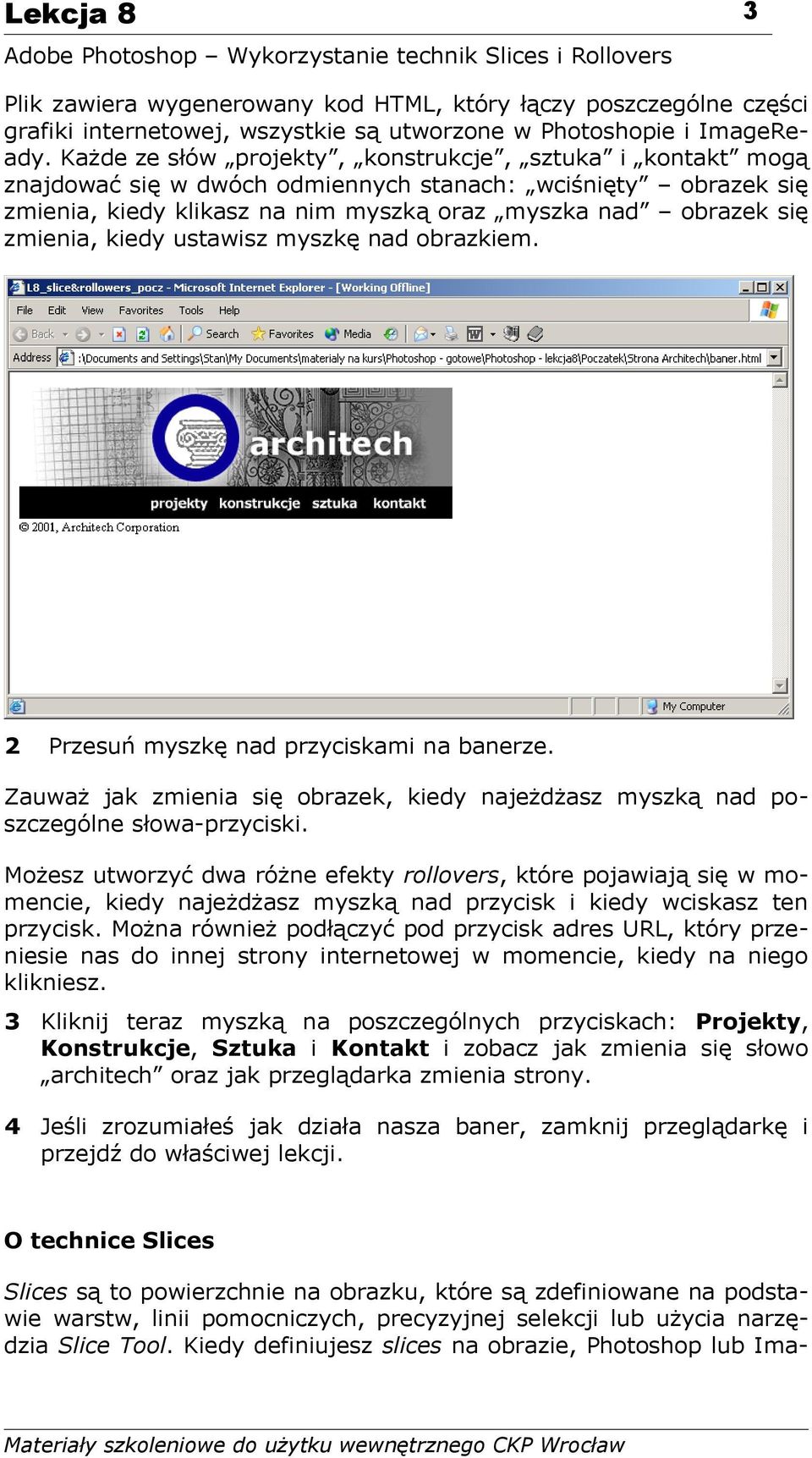 kiedy ustawisz myszkę nad obrazkiem. 2 Przesuń myszkę nad przyciskami na banerze. Zauważ jak zmienia się obrazek, kiedy najeżdżasz myszką nad poszczególne słowa-przyciski.