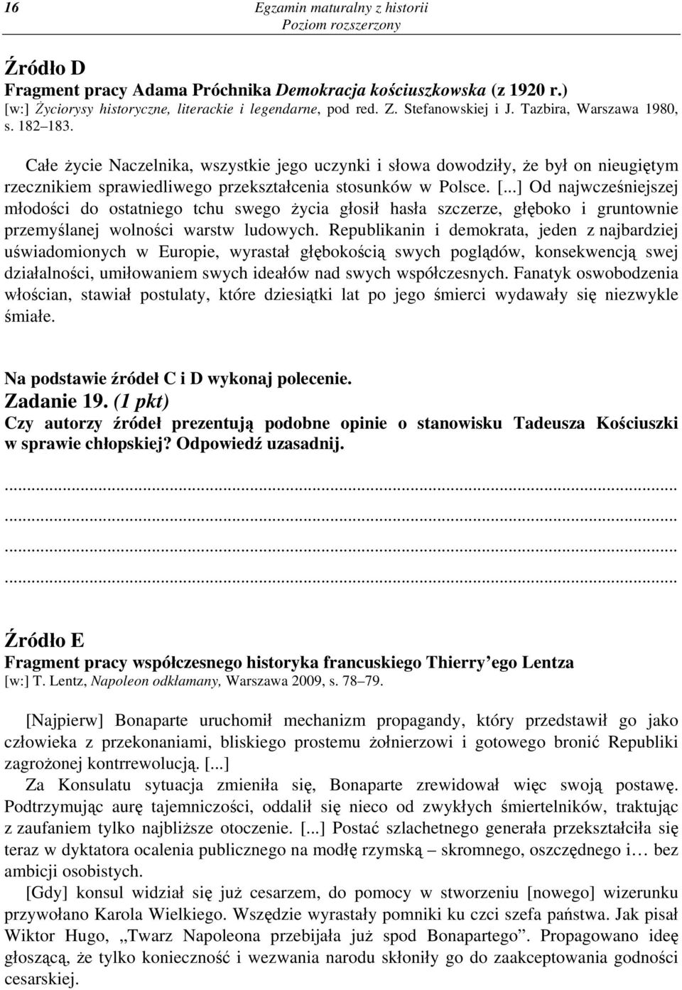 ..] Od najwcześniejszej młodości do ostatniego tchu swego życia głosił hasła szczerze, głęboko i gruntownie przemyślanej wolności warstw ludowych.