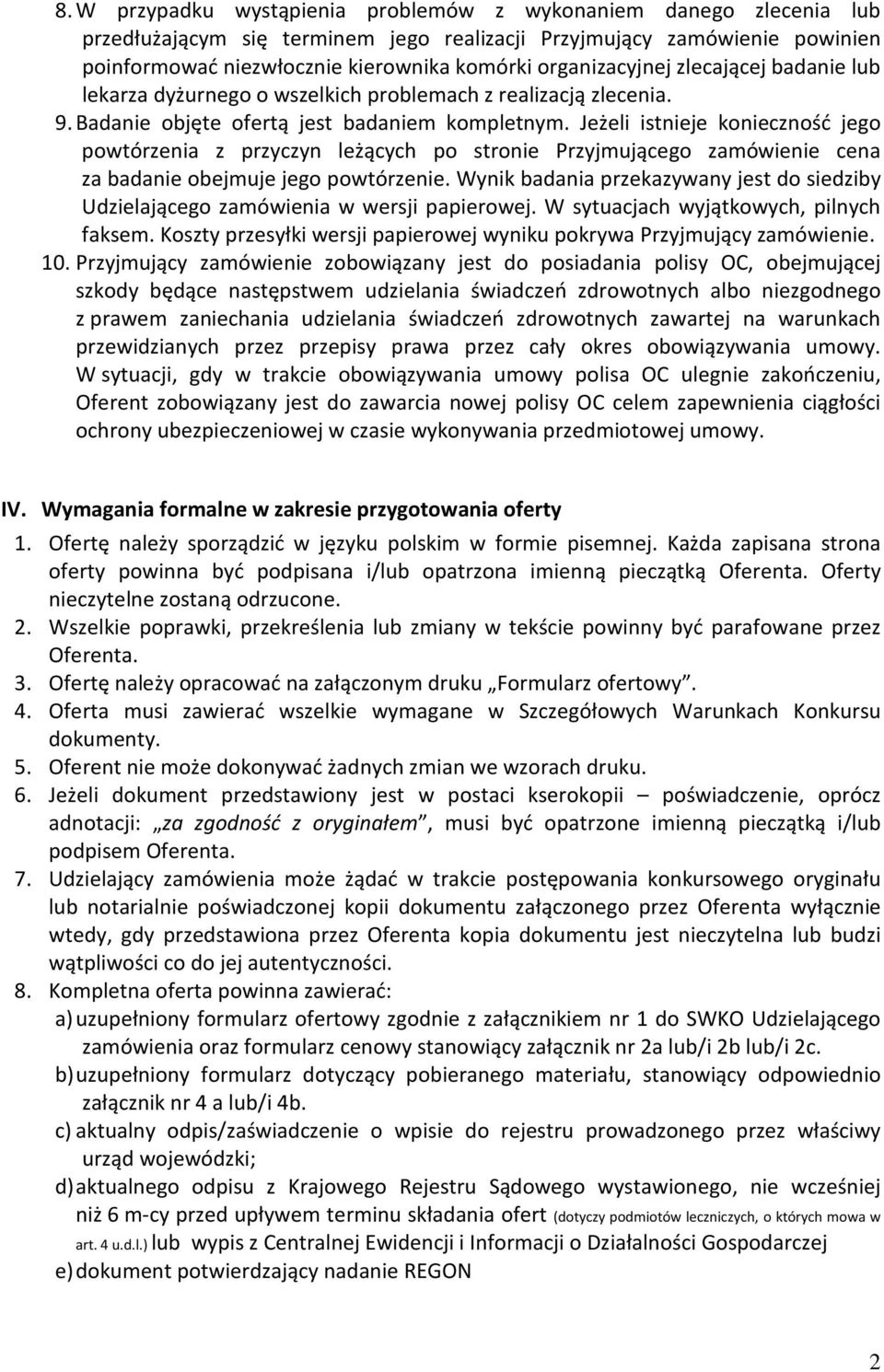 Jeżeli istnieje konieczność jego powtórzenia z przyczyn leżących po stronie Przyjmującego zamówienie cena za badanie obejmuje jego powtórzenie.