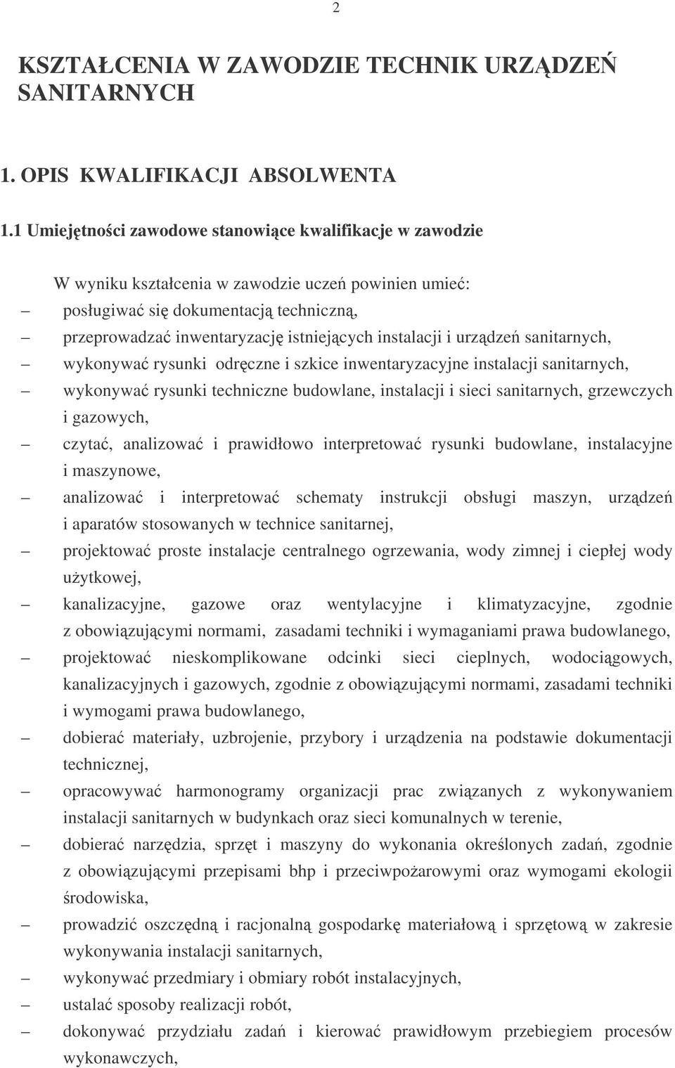 urzdze sanitarnych, wykonywa rysunki odrczne i szkice inwentaryzacyjne instalacji sanitarnych, wykonywa rysunki techniczne budowlane, instalacji i sieci sanitarnych, grzewczych i gazowych, czyta,