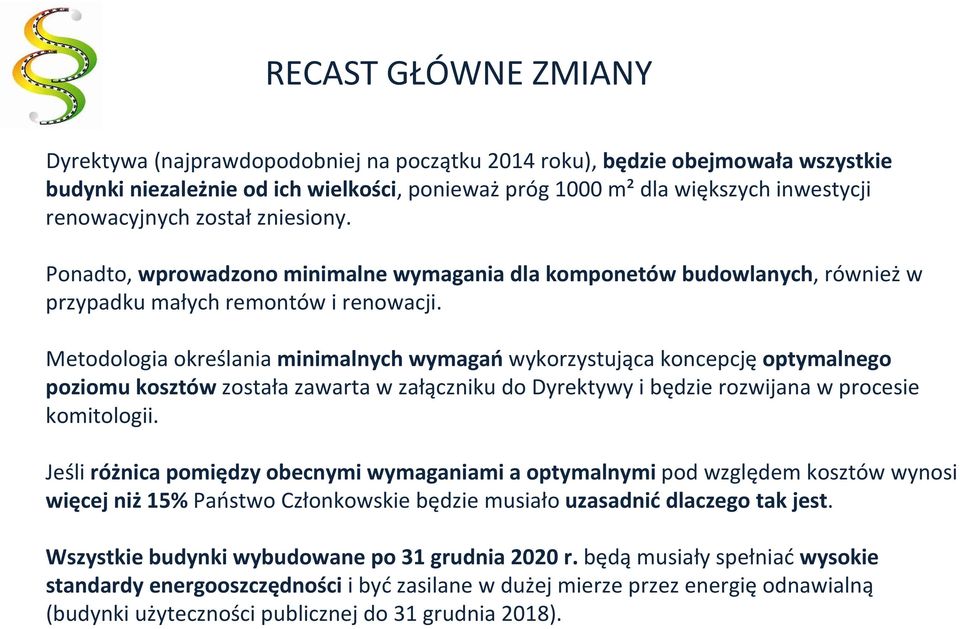 Metodologia określania minimalnych wymagań wykorzystująca koncepcję optymalnego poziomu kosztów została zawarta w załączniku do Dyrektywy i będzie rozwijana w procesie komitologii.