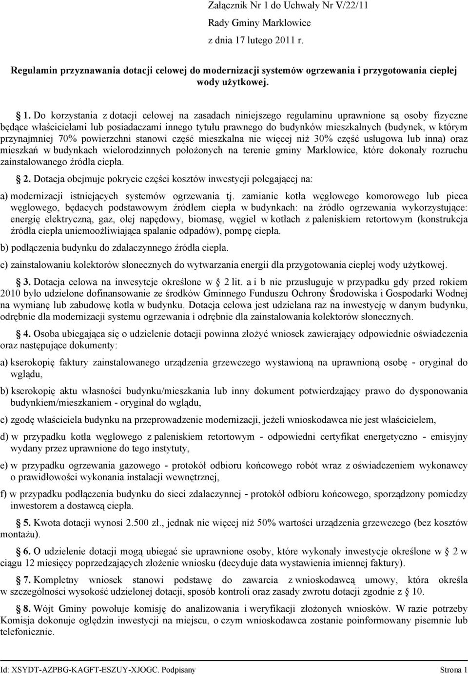 którym przynajmniej 70% powierzchni stanowi część mieszkalna nie więcej niż 30% część usługowa lub inna) oraz mieszkań w budynkach wielorodzinnych położonych na terenie gminy Marklowice, które
