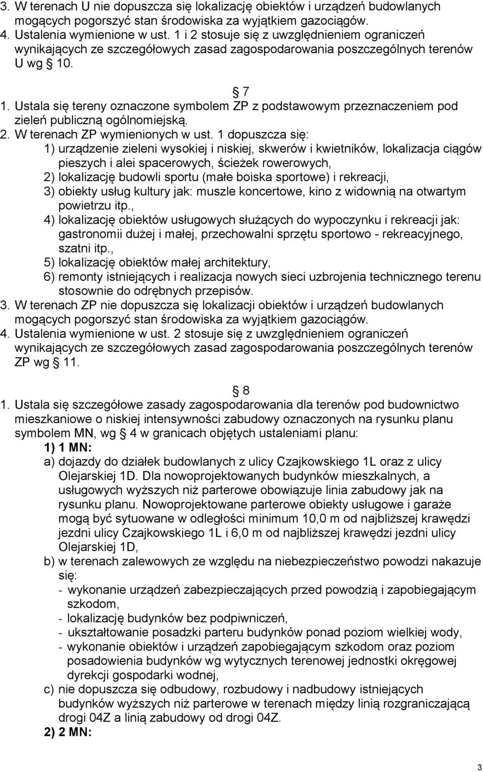 Ustala się tereny oznaczone symbolem ZP z podstawowym przeznaczeniem pod zieleń publiczną ogólnomiejską. 2. W terenach ZP wymienionych w ust.