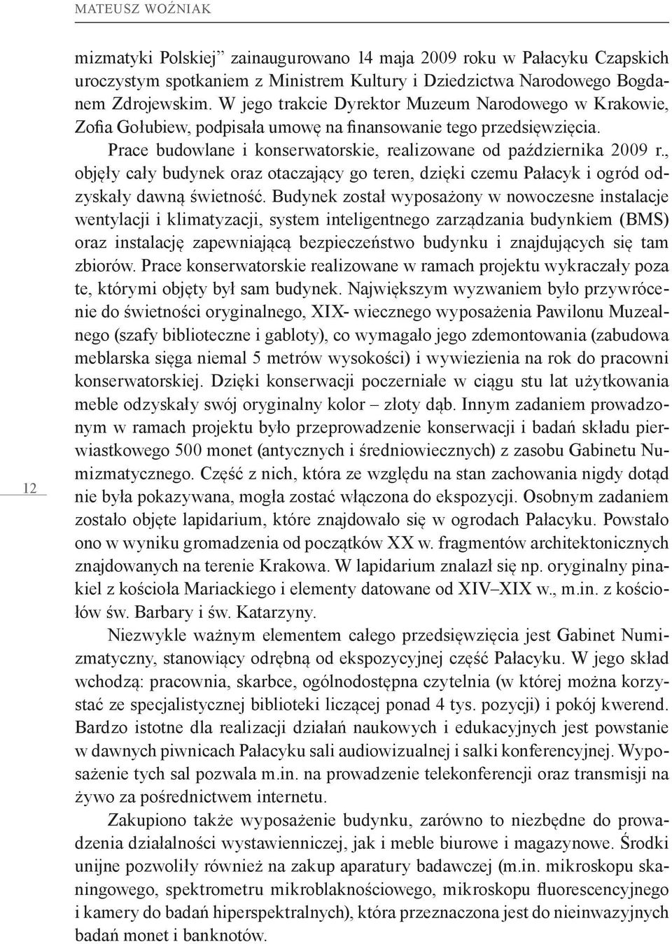 , objęły cały budynek oraz otaczający go teren, dzięki czemu Pałacyk i ogród odzyskały dawną świetność.