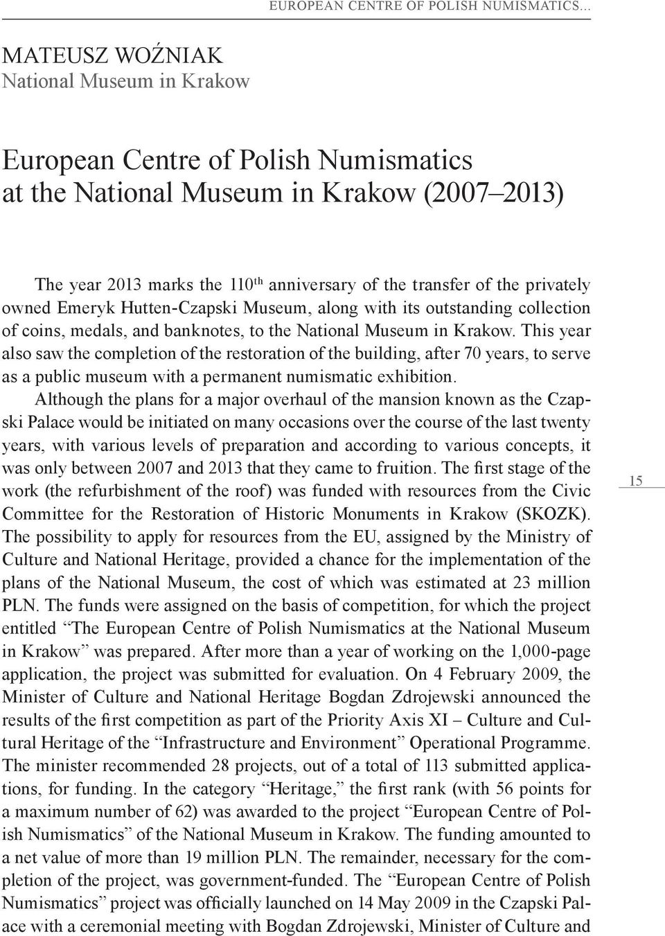 privately owned Emeryk Hutten-Czapski Museum, along with its outstanding collection of coins, medals, and banknotes, to the National Museum in Krakow.