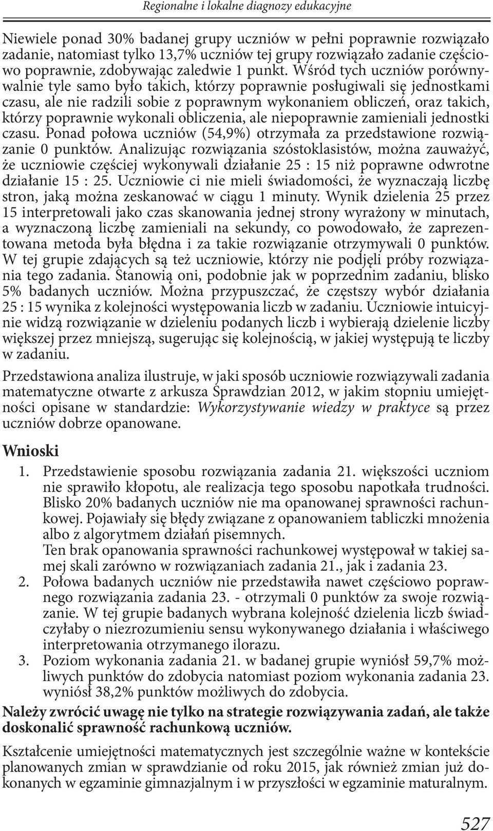 wykonali obliczenia, ale niepoprawnie zamieniali jednostki czasu. Ponad połowa uczniów (54,9%) otrzymała za przedstawione rozwiązanie 0.