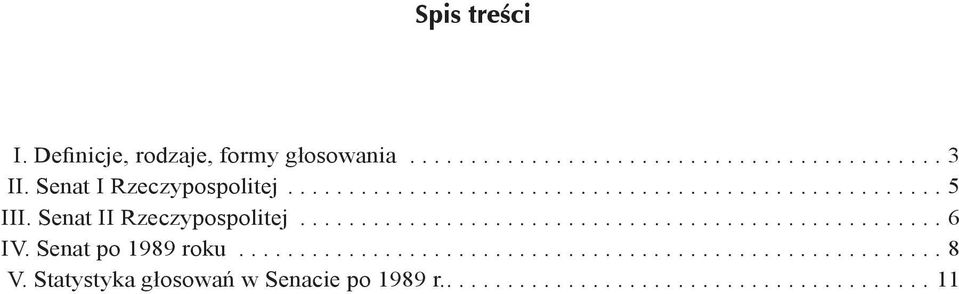 Senat II Rzeczypospolitej..................................................... 6 IV. Senat po 1989 roku.......................................................... 8 V.