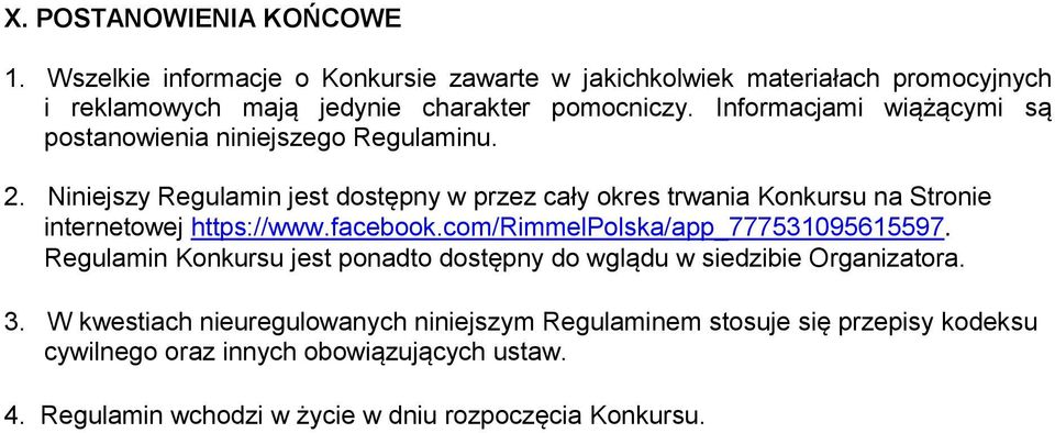 Niniejszy Regulamin jest dostępny w przez cały okres trwania Konkursu na Stronie internetowej https://www.facebook.com/rimmelpolska/app_777531095615597.