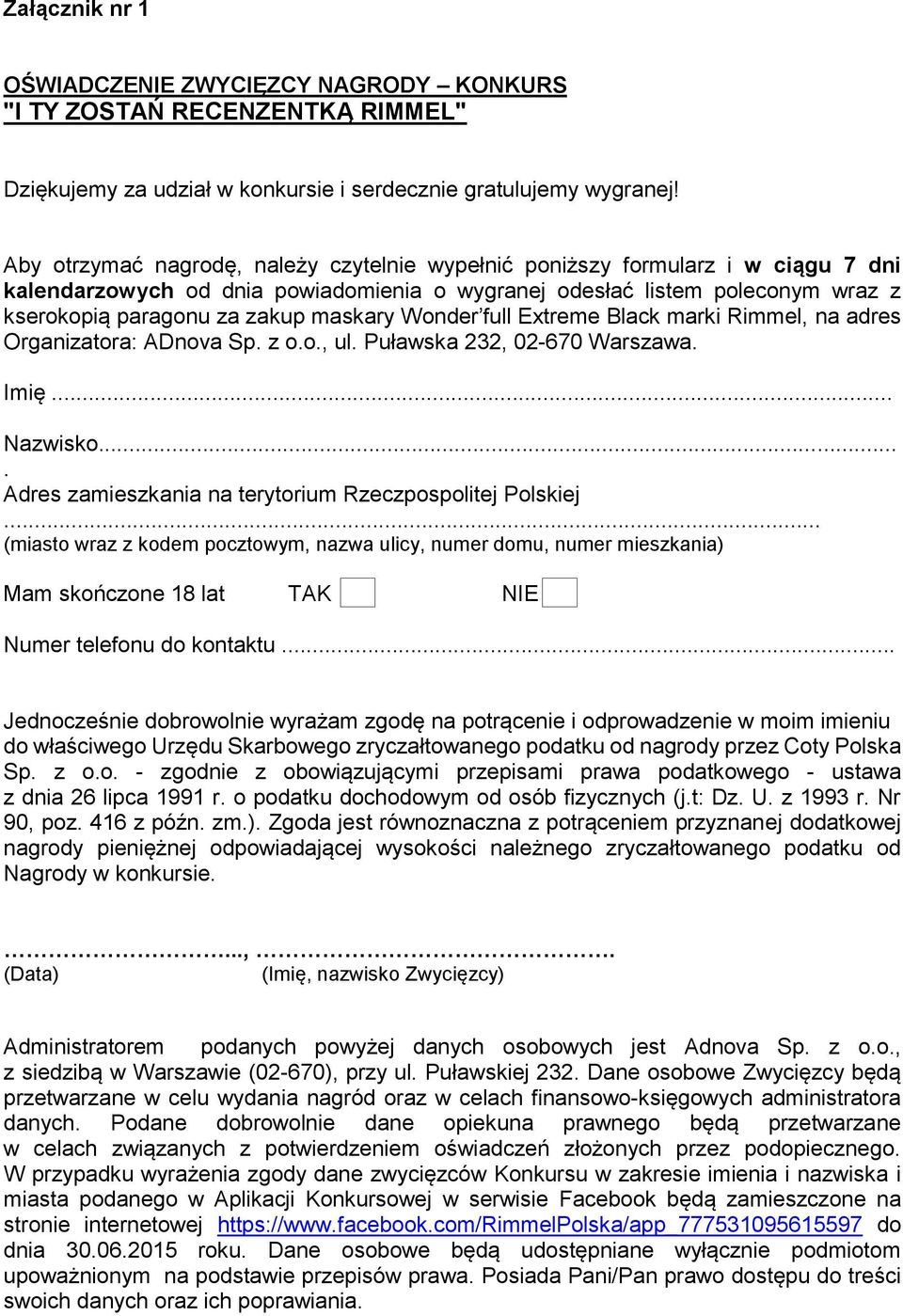 Wonder full Extreme Black marki Rimmel, na adres Organizatora: ADnova Sp. z o.o., ul. Puławska 232, 02-670 Warszawa. Imię... Nazwisko.... Adres zamieszkania na terytorium Rzeczpospolitej Polskiej.