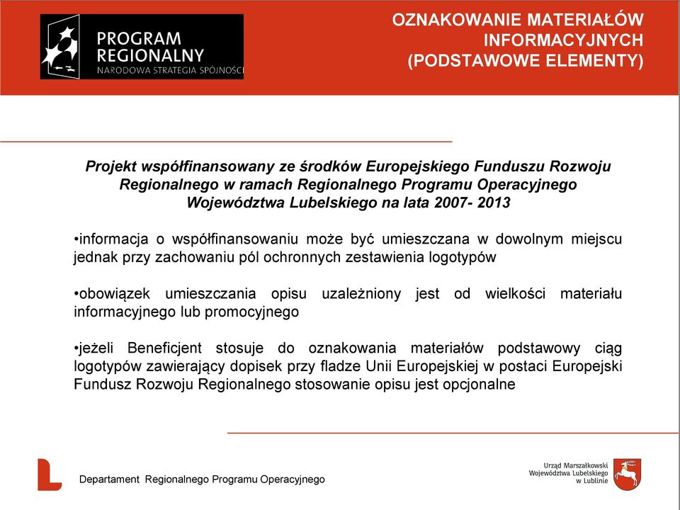 ochronnych zestawienia logotypów obowiązek umieszczania opisu uzależniony jest od wielkości materiału informacyjnego lub promocyjnego jeżeli Beneficjent stosuje do