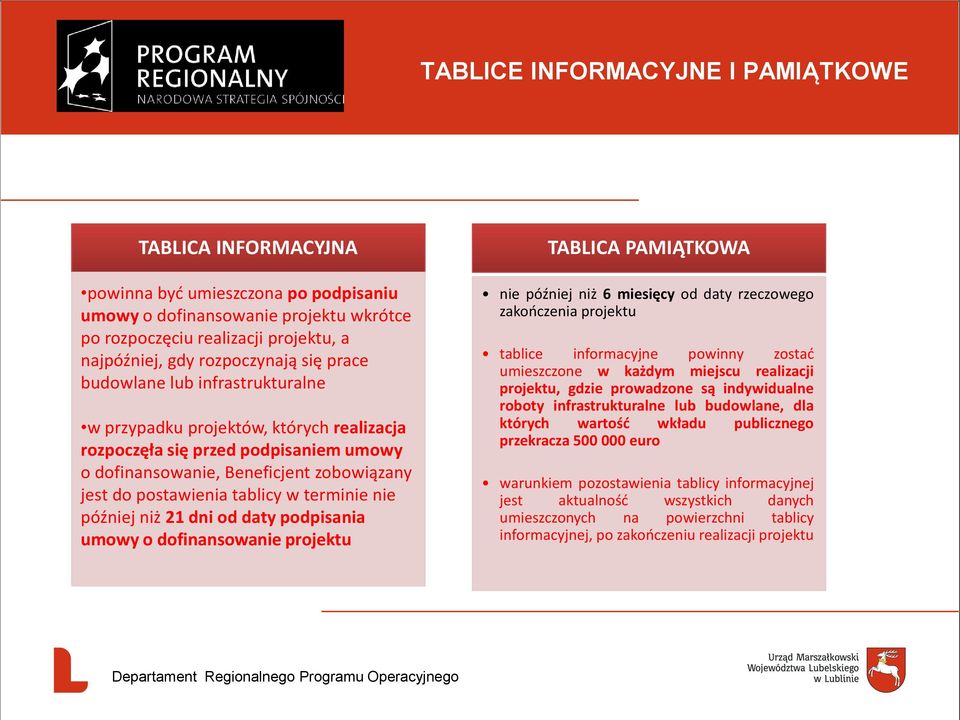 terminie nie później niż 21 dni od daty podpisania umowy o dofinansowanie projektu TABLICA PAMIĄTKOWA nie później niż 6 miesięcy od daty rzeczowego zakończenia projektu tablice informacyjne powinny