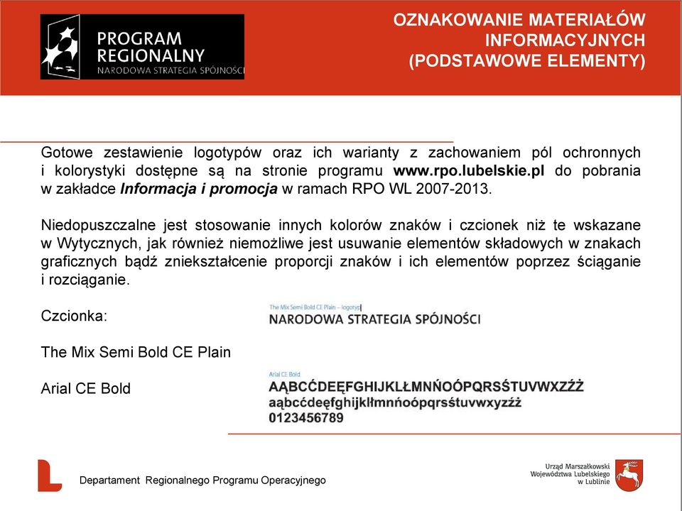 Niedopuszczalne jest stosowanie innych kolorów znaków i czcionek niż te wskazane w Wytycznych, jak również niemożliwe jest usuwanie elementów