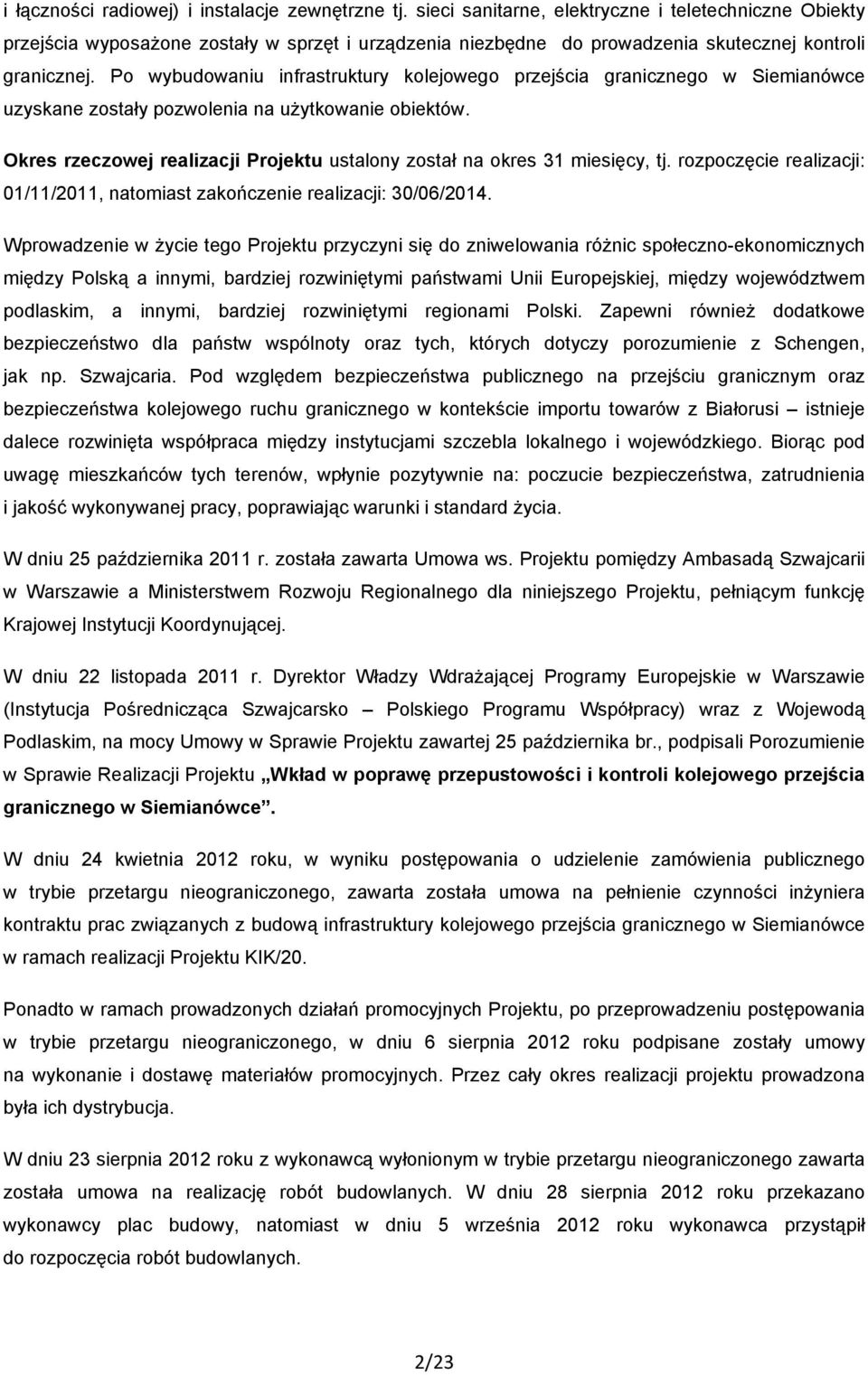 Po wybudowaniu infrastruktury kolejowego przejścia granicznego w Siemianówce uzyskane zostały pozwolenia na uŝytkowanie obiektów.