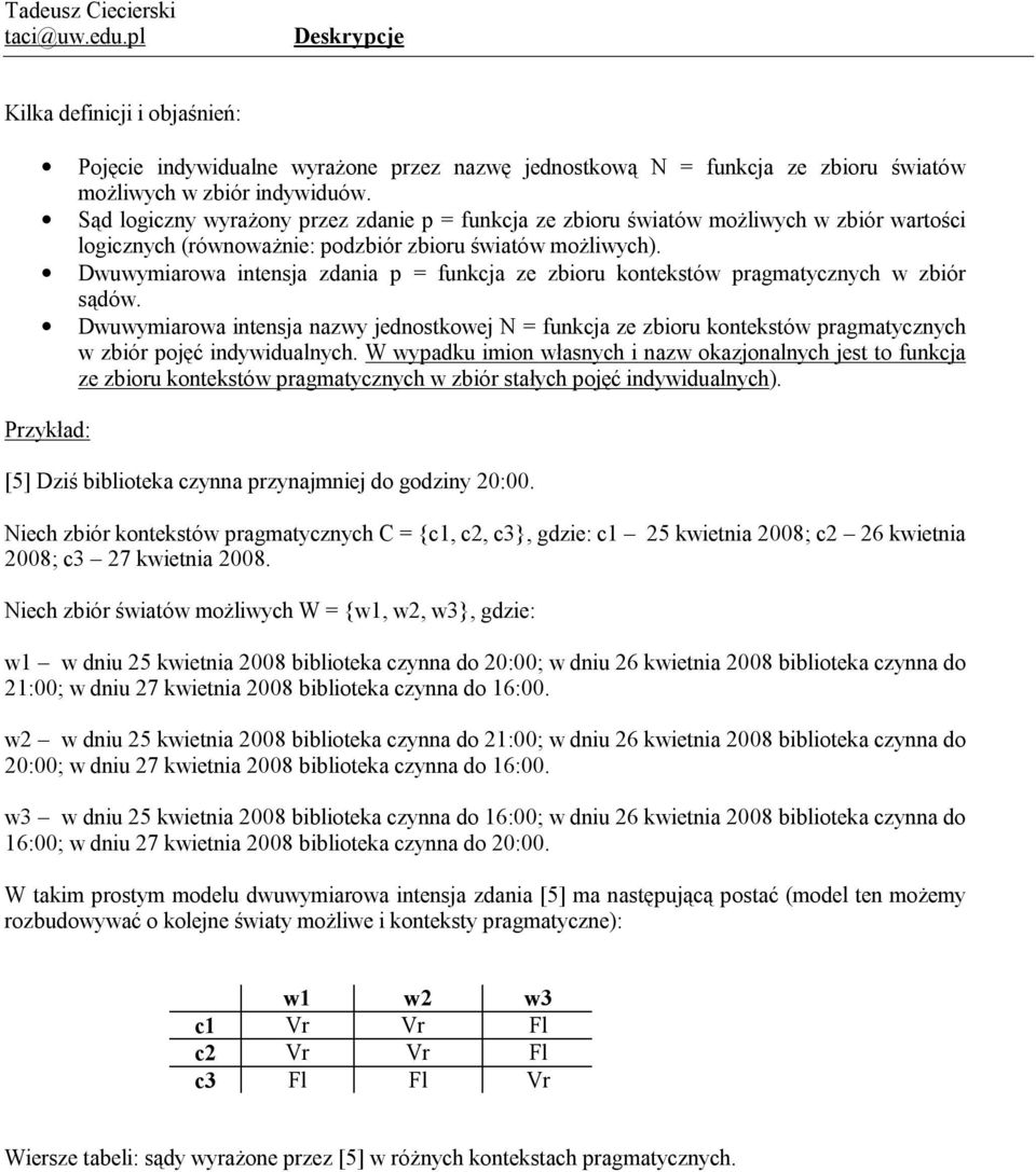 Dwuwymiarowa intensja zdania p = funkcja ze zbioru kontekstów pragmatycznych w zbiór sądów.