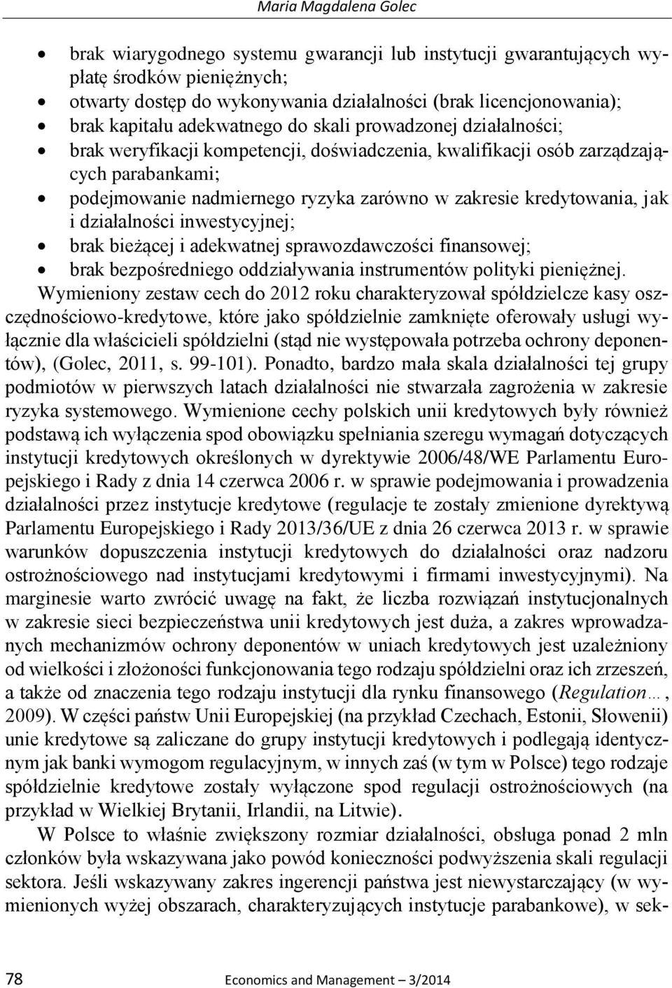 kredytowania, jak i działalności inwestycyjnej; brak bieżącej i adekwatnej sprawozdawczości finansowej; brak bezpośredniego oddziaływania instrumentów polityki pieniężnej.