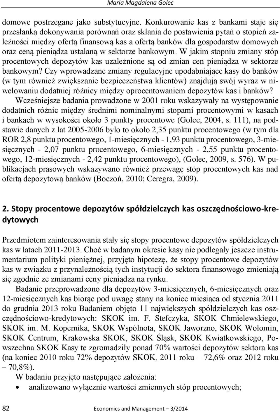 ceną pieniądza ustalaną w sektorze bankowym. W jakim stopniu zmiany stóp procentowych depozytów kas uzależnione są od zmian cen pieniądza w sektorze bankowym?